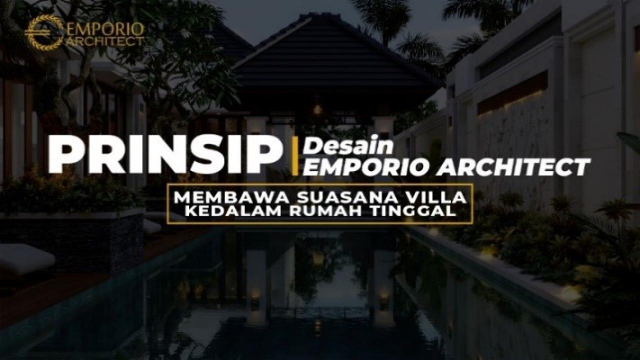 Ketahui 10 Prinsip Desain Emporio Architect yang Bisa Sulap Rumah Tinggal Jadi Bernuansa Villa